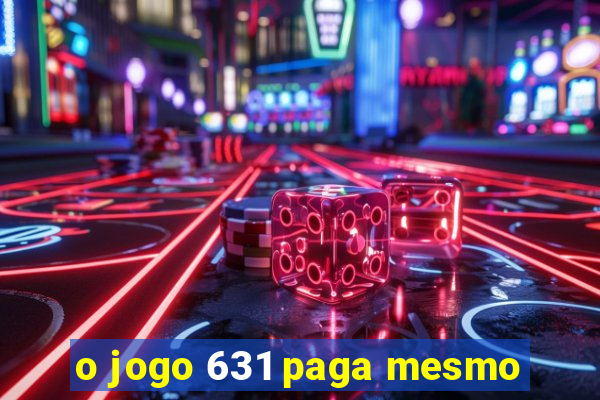 o jogo 631 paga mesmo